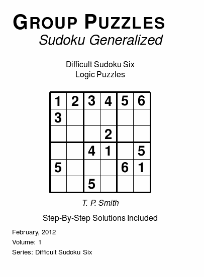 Group Puzzles (Sudoku Generalized) Difficult Sudoku Six Logic Puzzles, Volume 1.