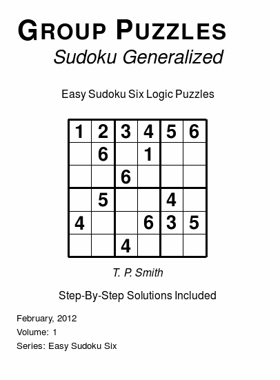 Group Puzzles (Sudoku Generalized) Easy Sudoku Six Logic Puzzles, Volume 1.