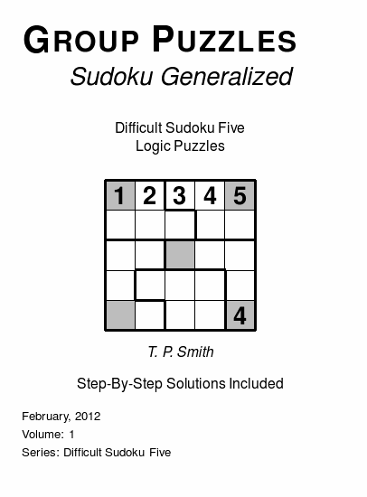 Group Puzzles (Sudoku Generalized) Difficult Sudoku Five Logic Puzzles, Volume 1.